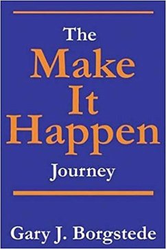 The Make It Happen Journey: Creating a Culture of Empowerment That Reaches People & Unleashes Their Extraordinary God-Given Potential - Borgstede, Gary J.