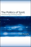 The Politics of Spirit: Phenomenology, Genealogy, Religion