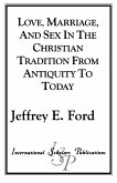 Love, Marriage, and Sex in the Christian Tradition from Antiquity to Today