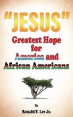 &quote;Jesus&quote;: Greatest Hope For America and African Americans