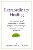 Extraordinary Healing: How the Discoveries of Mirko Beljanski, the World's First Green Molecular Biologist, Can Protect and Restore Your Heal