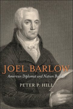 Joel Barlow, American Diplomat and Nation Builder - Hill, Peter P