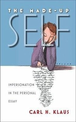 The Made-Up Self: Impersonation in the Personal Essay - Klaus, Carl H.