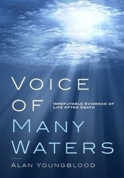Voice of Many Waters: Irrefutable Evidence of Life After Death - Youngblood, Alan