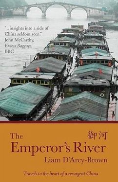 The Emperor's River: Travels to the Heart of a Resurgent China - D'Arcy-Brown, Liam