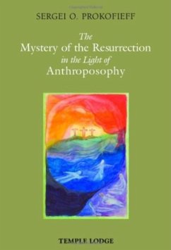 The Mystery of the Resurrection in the Light of Anthroposophy - Prokofieff, Sergei O.