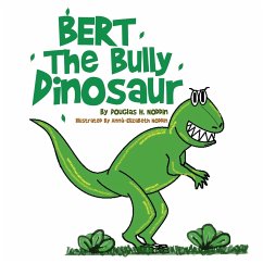 Bert The Bully Dinosaur - Noddin, Douglas H.