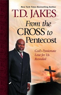 From the Cross to Pentecost: God's Passionate Love for Us Revealed - Jakes, T. D.