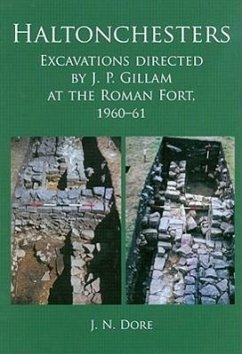 Haltonchesters: Excavations Directed by J. P. Gillam at the Roman Fort, 1960-61 - Dore, J. N.