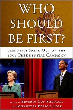 Who Should Be First?: Feminists Speak Out on the 2008 Presidential Campaign - Herausgeber: Guy-Sheftall, Beverly Cole, Johnnetta Betsch