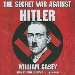 The Secret War Against Hitler - Casey, William