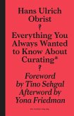 Everything You Always Wanted to Know about Curating*: *But Were Afraid to Ask