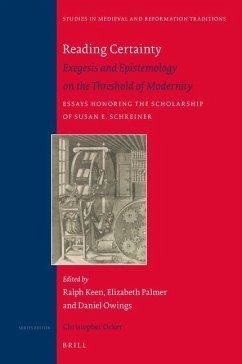 Reading Certainty: Exegesis and Epistemology on the Threshold of Modernity. Essays Honoring the Scholarship of Susan E. Schreiner