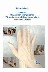 Atlas der Rhythmisch-energetischen Wirbelsäulen- und Gelenkbehandlung nach Luck (REGB)