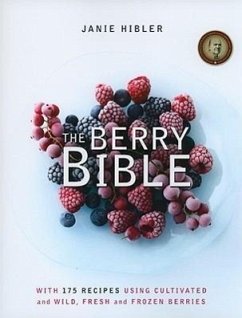 The Berry Bible: With 175 Recipes Using Cultivated and Wild, Fresh and Frozen Berries - Hibler, Janie