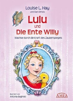 Lulu und die Ente Willy. Finde das Glück der Freundschaft - Hay, Louise L.;Olmos, Dan