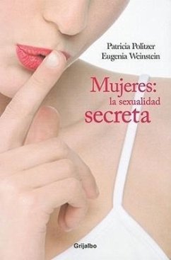 Mujeres: La Sexualidad Secreta = Women - Politzer, Patricia; Weinstein, Eugenia
