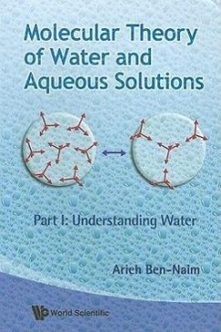 Molecular Theory of Water and Aqueous Solutions - Part I: Understanding Water - Ben-Naim, Arieh