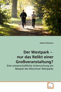 Der Westpark - nur das Relikt einer Großveranstaltung? - Dittmann, Sabine