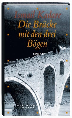 Die Brücke mit den drei Bögen - Kadare, Ismail