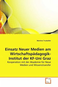 Einsatz Neuer Medien am Wirtschaftspädagogik-Institut der KF-Uni Graz - Truskaller, Martina