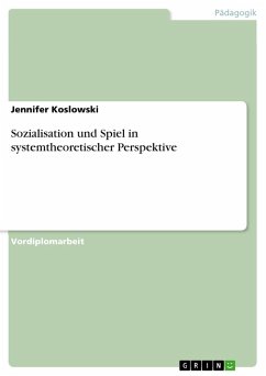 Sozialisation und Spiel in systemtheoretischer Perspektive - Koslowski, Jennifer