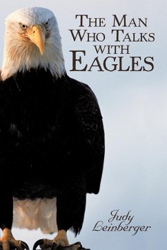 The Man Who Talks with Eagles - Leinberger, Judy