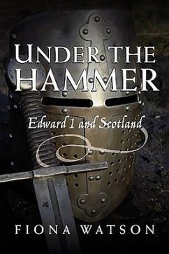 Under the Hammer: Edward I and Scotland, 1286-1307 - Watson, Fiona