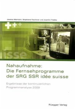 Nahaufnahme: Die Fernsehprogramme der SRG SSR idée suisse - Allemann, Jessica; Fiechtner, Stephanie; Trebbe, Joachim