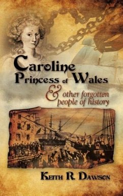 Caroline Princess of Wales & Other Forgotten People of History - Dawson, Keith R.