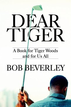 Dear Tiger: A Book for Tiger Woods and for Us All - Beverley, Bob