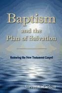 Baptism and the Plan of Salvation - Carlson, Steven A.
