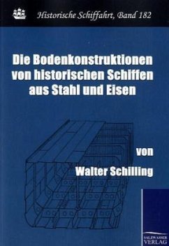 Die Bodenkonstruktionen von historischen Schiffen aus Stahl und Eisen - Schilling, Walter