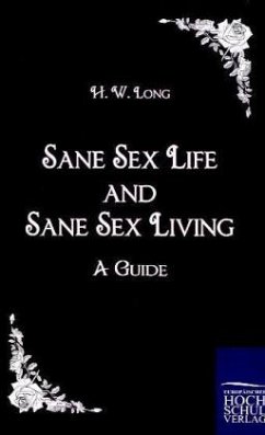 Sane Sex Life and Sane Sex Living - Long, H. W.