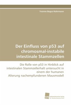 Der Einfluss von p53 auf chromosmal-instabile intestinale Stammzellen - Begus-Nahrmann, Yvonne