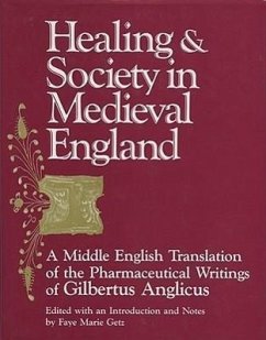 Healing and Society in Medieval England: A Middle English Translation of the Pharmaceutical Writings of Gilbertus Anglicus Volume 8 - Getz, Faye M.