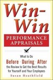 Win-Win Performance Appraisals: What to Do Before, During, and After the Review to Get the Best Results for Yourself and Your Employees