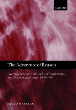 The Adventure of Reason: Interplay Between Philosophy of Mathematics and Mathematical Logic, 1900-1940 - Mancosu, Paolo