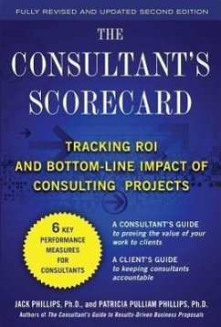 The Consultant's Scorecard, Second Edition: Tracking Roi and Bottom-Line Impact of Consulting Projects - Phillips, Jack; Phillips, Patti