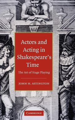 Actors and Acting in Shakespeare's Time - Astington, John H.