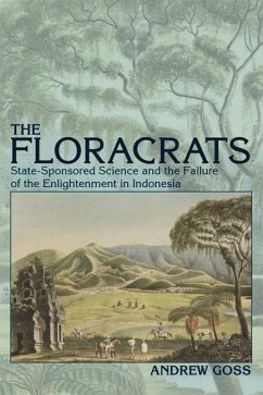 Floracrats: State-Sponsored Science and the Failure of the Enlightenment in Indonesia - Goss, Andrew