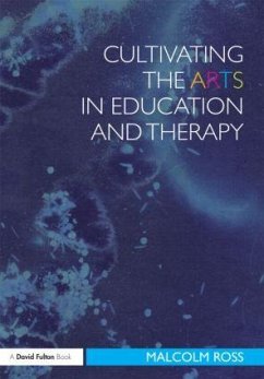 Cultivating the Arts in Education and Therapy - Ross, Malcolm (Formerly of University of Exeter, UK)