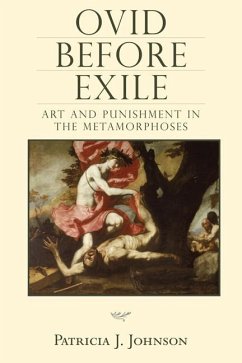 Ovid Before Exile: Art and Punishment in the Metamorphoses - Johnson, Patricia