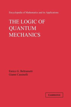 The Logic of Quantum Mechanics - Beltrametti, Enrico G.; Cassinelli, Gianni
