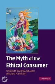 The Myth of the Ethical Consumer - DeVinney, Timothy M; Auger, Pat; Eckhardt, Giana M