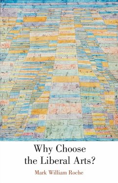 Why Choose the Liberal Arts? - Roche, Mark William