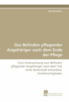 Das Befinden pflegender Angehöriger nach dem Ende der Pflege - Opterbeck, Ilga