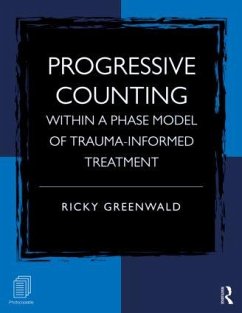 Progressive Counting Within a Phase Model of Trauma-Informed Treatment - Greenwald, Ricky (Trauma Institute/Child Trauma Institute, Greenfiel