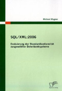 SQL/XML:2006 - Evaluierung der Standardkonformität ausgewählter Datenbanksysteme - Wagner, Michael