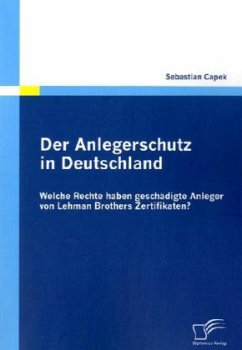 Der Anlegerschutz in Deutschland: Welche Rechte haben geschädigte Anleger von Lehman Brothers Zertifikaten? - Capek, Sebastian